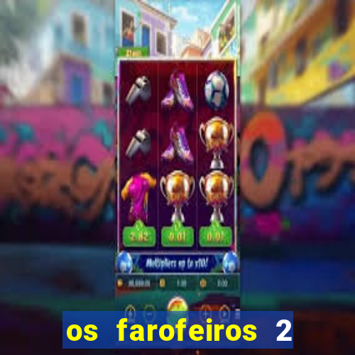 os farofeiros 2 rede canais